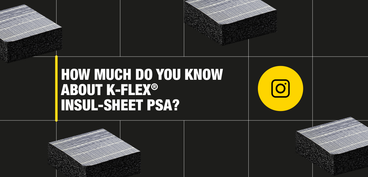 HOW MUCH DO YOU KNOW ABOUT K-FLEX INSUL-SHEET PSA? | K-Flex Catalog